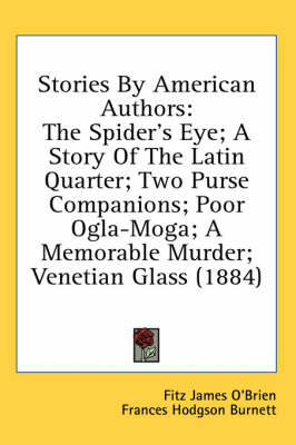 Stories By American Authors - Fitz James O'Brien, Frances Hodgson Burnett, George Parsons Lathrop