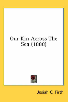 Our Kin Across The Sea (1888) - Josiah C Firth