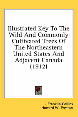 Illustrated Key To The Wild And Commonly Cultivated Trees Of The Northeastern United States And Adjacent Canada (1912)