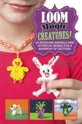 Loom Magic Creatures! - Becky Thomas, Monica Sweeney
