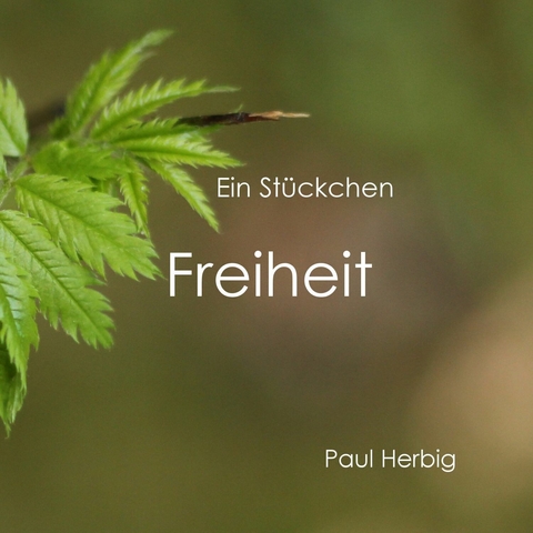 Ein St&uuml;ckchen Freiheit - Paul Herbig