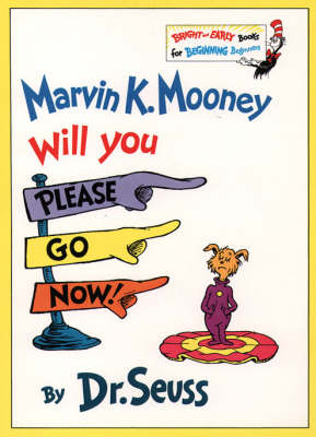 Marvin K Mooney Will You Please Go Now! - Dr. Seuss