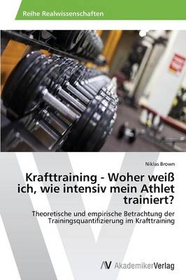 Krafttraining - Woher wei&szlig; ich, wie intensiv mein Athlet trainiert? - Niklas Brown