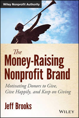 The Money–Raising Nonprofit Brand: Motivating Donors to Give, Give Happily, and Keep on Giving