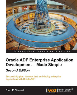 Oracle ADF Enterprise Application Development – Made Simple - Sten E. Vesterli