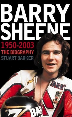 Barry Sheene 1950&ndash;2003 - Stuart Barker