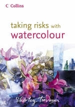 Taking Risks with Watercolour - Shirley Trevena