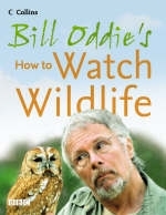 Bill Oddie&rsquo;s How to Watch Wildlife - Bill Oddie, Stephen Moss, Fiona Pitcher