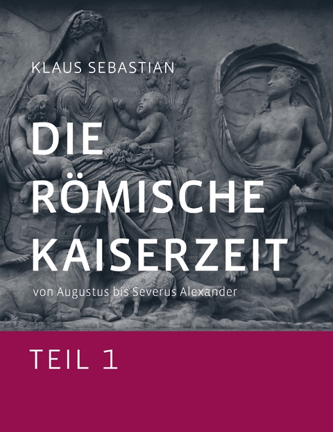 Die R&ouml;mische Kaiserzeit - Teil 1 - Klaus Sebastian