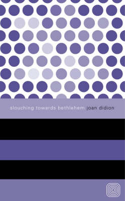 Slouching Towards Bethlehem - Joan Didion