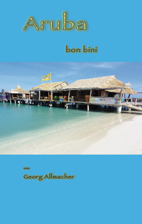 Aruba bon bini - Georg Allmacher