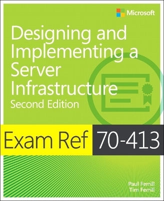Exam Ref 70-413 Designing and Implementing a Server Infrastructure (MCSE) - Paul Ferrill, Tim Ferrill