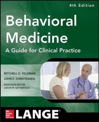 Behavioral Medicine A Guide for Clinical Practice 4/E - Mitchell Feldman, John Christensen