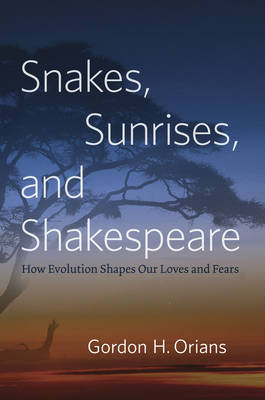 Snakes, Sunrises, and Shakespeare - Gordon H. Orians