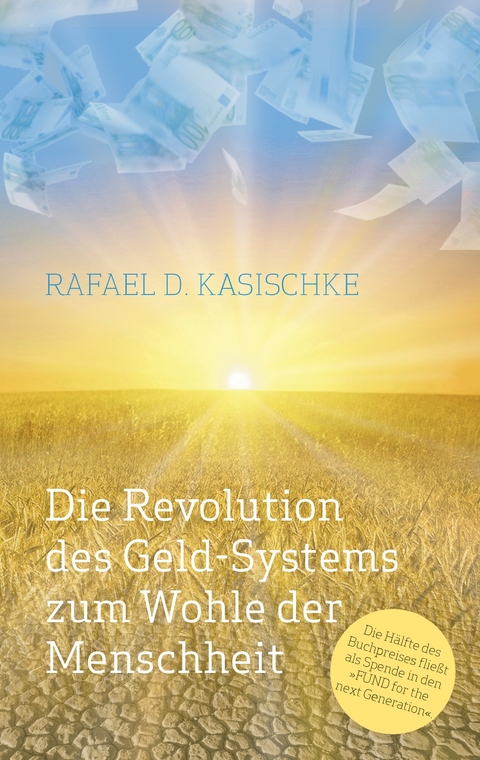 Die Revolution des GELD-Systems zum Wohle der Menschheit - Rafael D. Kasischke