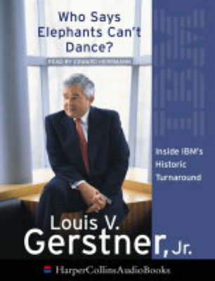 Who Says Elephants Can&rsquo;t Dance? - Louis Gerstner