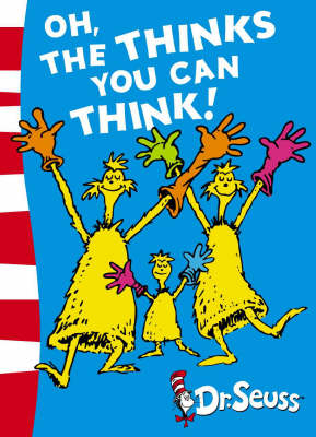 Oh, The Thinks You Can Think! - Dr. Seuss