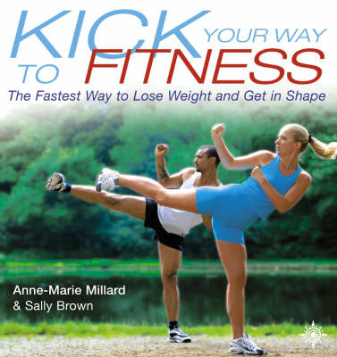 Kick Your Way to Fitness - Anne-Marie Millard, Sally Brown