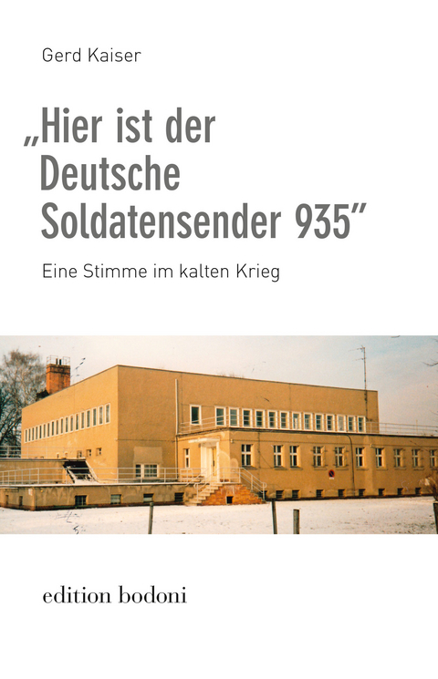 &bdquo;Hier ist der Deutsche Soldatensender 935&rdquo; - Gerd Kaiser