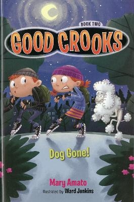 Good Crooks Book Two: Dog Gone! - Mary Amato, Ward Jenkins