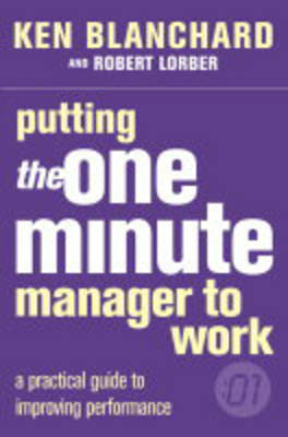 Putting the One Minute Manager to Work - Kenneth Blanchard, Robert Lorber