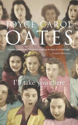 I&rsquo;ll Take You There - Joyce Carol Oates