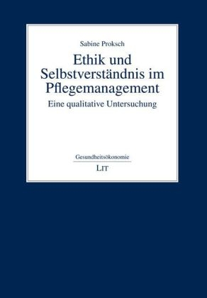 Ethik und Selbstverst&auml;ndnis im Pflegemanagement - Sabine Proksch