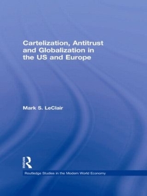 Cartelization, Antitrust and Globalization in the US and Europe - Mark S. LeClair