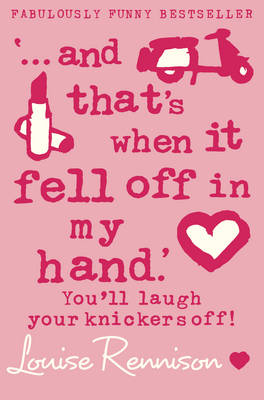 &lsquo;&hellip; and that&rsquo;s when it fell off in my hand.&rsquo; - Louise Rennison