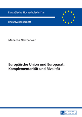 Europaeische Union und Europarat: Komplementaritaet und Rivalitaet