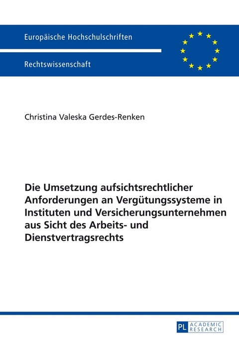 Die Umsetzung aufsichtsrechtlicher Anforderungen an Verg&uuml;tungssysteme in Instituten und Versicherungsunternehmen aus Sicht des Arbeits- und Dienstvertragsrechts - Christina Gerdes-Renken