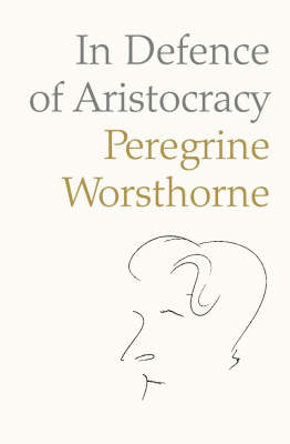 In Defence of Aristocracy - Peregrine Worsthorne