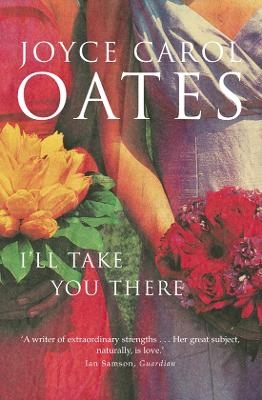 I&rsquo;ll Take You There - Joyce Carol Oates