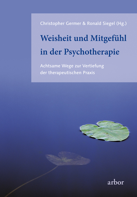 Weisheit und Mitgef&uuml;hl in der Psychotherapie - Christopher Germer, Ronald Siegel