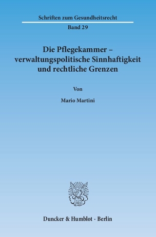 Die Pflegekammer – verwaltungspolitische Sinnhaftigkeit und rechtliche Grenzen.