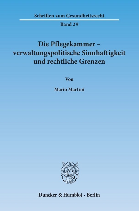 Die Pflegekammer &ndash; verwaltungspolitische Sinnhaftigkeit und rechtliche Grenzen. - Mario Martini