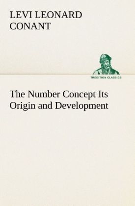 The Number Concept Its Origin and Development - Levi Leonard Conant