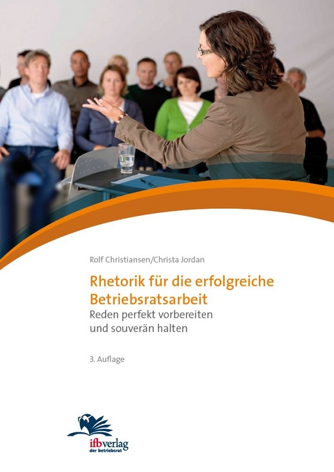 Rhetorik f&uuml;r die erfolgreiche Betriebsratsarbeit - Rolf Christiansen