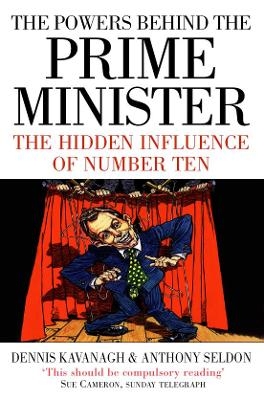 The Powers Behind the Prime Minister - Dennis Kavanagh, Anthony Seldon