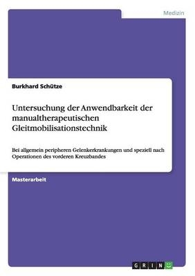 Untersuchung der Anwendbarkeit der manualtherapeutischen Gleitmobilisationstechnik - Burkhard Sch&Atilde;&frac14;tze