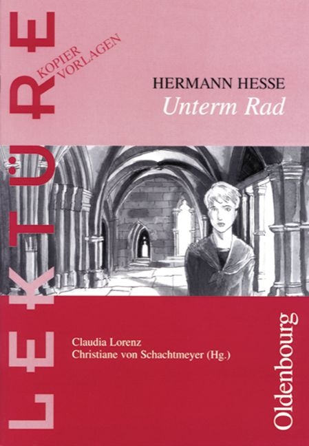Lekt&uuml;re: Kopiervorlagen / Unterm Rad - Hermann Hesse, Claudia Lorenz