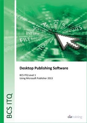 BCS Level 1 ITQ - Desktop Publishing Software Using Microsoft Publisher 2013