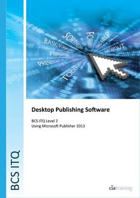 BCS Level 2 ITQ - Desktop Publishing Software Using Microsoft Publisher 2013