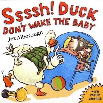 Ssssh! Duck Don't Wake the Baby - Jez Alborough
