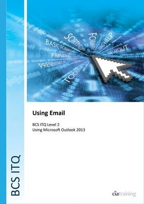 BCS Level 2 ITQ - Using Email Using Microsoft Outlook 2013