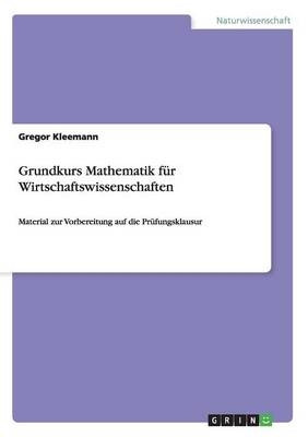Grundkurs Mathematik f&Atilde;&frac14;r Wirtschaftswissenschaften - Gregor Kleemann