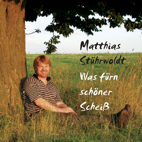 Was f&uuml;r sch&ouml;ner Schei&szlig; - Matthias St&uuml;hrwoldt