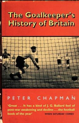 The Goalkeeper&rsquo;s History of Britain - Peter Chapman