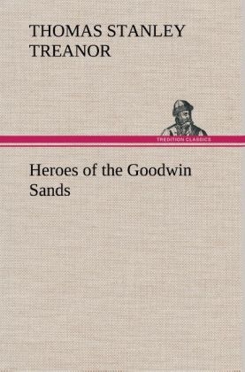 Heroes of the Goodwin Sands - Thomas Stanley Treanor