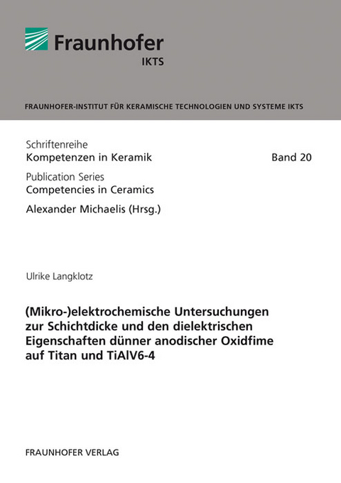 (Mikro-)elektrochemische Untersuchungen zur Schichtdicke und den dielektrischen Eigenschaften d&uuml;nner anodischer Oxidfime auf Titan und TiAlV6-4 - Ulrike Langklotz